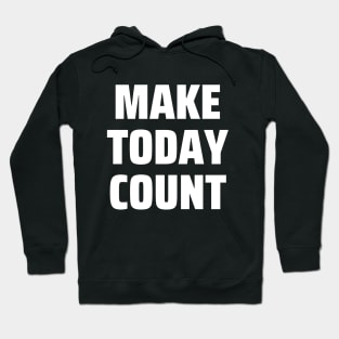 Make today count Hoodie